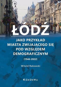 Łódź jako przykład miasta zwijającego... - Rakowski Witold