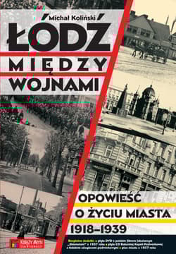 Łódź między wojnami Opowieść o życiu miasta 1918-1939 - Michał Koliński