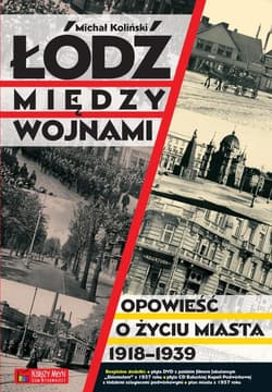 Łódź między wojnami Opowieść o życiu miasta 1918-1939 - Michał Koliński