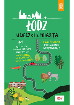 Łódź. Ucieczki z miasta. Przewodnik weekendowy wyd. 1 - Adam Warszawski