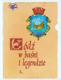 Łódź w baśni i legendzie - Opracowanie Zbiorowe