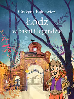 Łódź w baśni i legendzie. Baśnie i legendy polskie - Grażyna Bąkiewicz