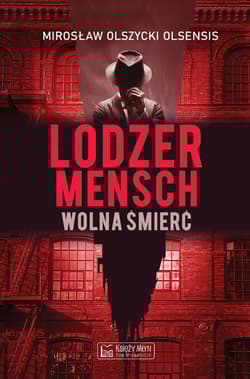 Lodzermensch. Wolna śmierć - Mirosław Olszycki Olsensis, Mirosław Olszycki
