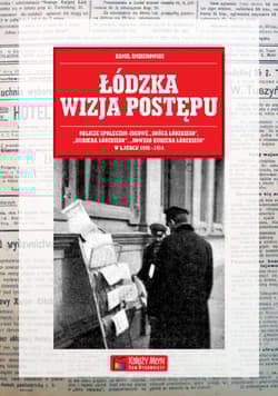 Łódzka wizja postępu Oblicze społeczno-ideowe „Gońca Łódzkiego”, „Kuriera Łódzkiego”, „Nowego Kuriera Łódzkiego” w latach 1898-1914 - Kamil Śmiechowski