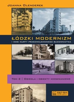 Łódzki modernizm i inne nurty przedwojennego budownictwa. Osiedla i obiekty mieszkalne. Tom 2 - Joanna Olenderek