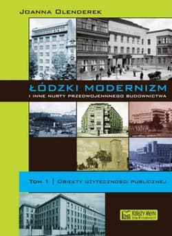 Łódzki modernizm i inne nurty przedwojennego budownictwa. Tom 1 - Joanna Olenderek