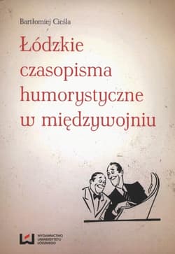 Łódzkie czasopisma humorystyczne w międzywojniu - Bartłomiej Cieśla