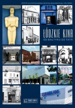 Łódzkie kina. Od Bałtyku do Tatr - Anna Michalska, Michał Koliński