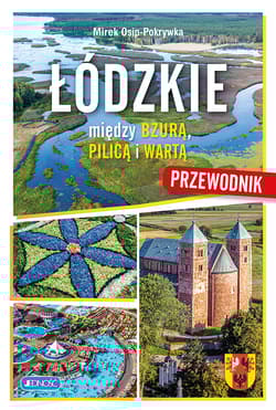 Łódzkie. Między Bzurą, Pilica i Wartą -  Mirek Osip-Pokrywka