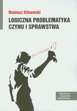 Logiczna problematyka czynu i sprawstwa - Mateusz Klinowski