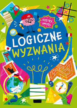Logiczne wyzwania. Bystry umysł - Opracowanie Zbiorowe