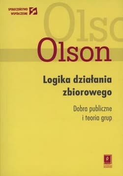 Logika działania zbiorowego Dobra publiczne i teoria grup - Olson Mancur