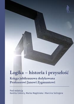 Logika - historia i przyszłość - red. Kamil Cekiera, Marek Magdziak, Marcin Seling
