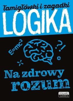 Logika Na zdrowy rozum Łamigłówki i zagadki - Albert Owsianka