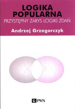 Logika popularna Przystępny zarys logiki zdań - Andrzej Grzegorczyk
