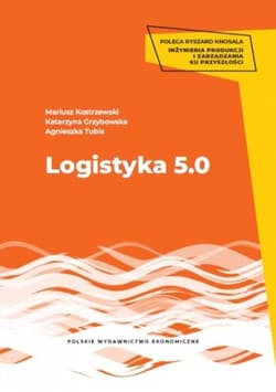 Logistyka 5.0 - Mariusz Kostrzewski, Katarzyna Grzybowska, Agnieszka Tubis