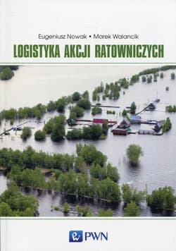 Logistyka akcji ratowniczych - Eugeniusz Nowak, Walancik Marek