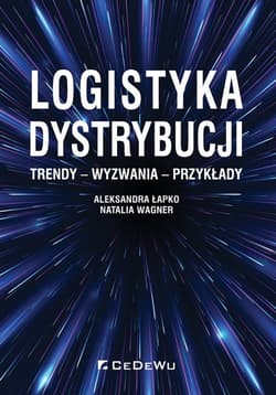 Logistyka dystrybucji. Trendy - Wyzwania - Przykłady - Wagner Natalia