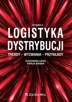 Logistyka dystrybucji Trendy Wyzwania Przykłady - Aleksandra Łapko, Wagner Natalia