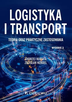 Logistyka i transport Teoria oraz praktyczne zastosowania - Kuriata Andrzej, Kordel Zdzisław