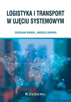 Logistyka i transport w ujęciu systemowym - Kordel Zdzisław, Kuriata Andrzej