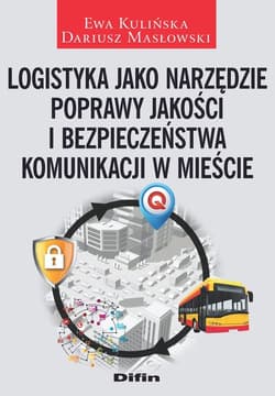 Logistyka jako narzędzie poprawy jakości i bezpieczeństwa komunikacji w mieście - Ewa Kulińska, Masłowski Dariusz