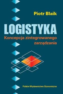 Logistyka Koncepcja zintegrowanego zarządzania - Blaik Piotr
