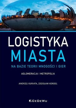 Logistyka miasta na bazie teorii mnogości i gier. Aglomeracja i metropolia - Kuriata Andrzej, Kordel Zdzisław