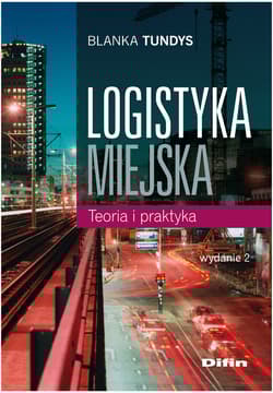 Logistyka miejska Teoria i praktyka - Blanka Tundys