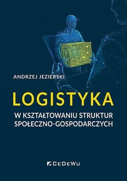 Logistyka w kształtowaniu struktur społeczno-gospodarczych - Andrzej Jezierski