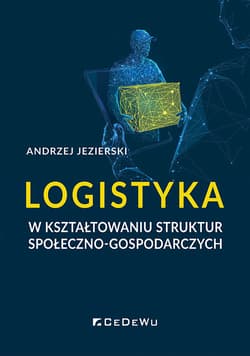 Logistyka w kształtowaniu struktur społeczno-gospodarczych - Andrzej Jezierski