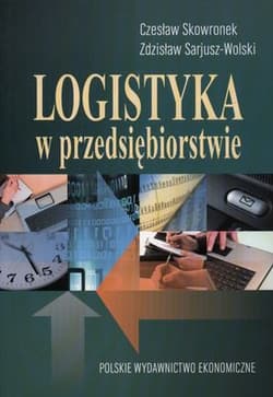 Logistyka w przedsiębiorstwie - Czesław Skowronek, Sarjusz Wolski Zdzisław