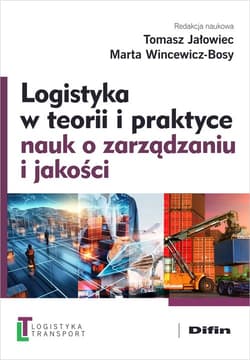 Logistyka w teorii i praktyce nauk o zarządzaniu i jakości - Marta Wincewicz-Bosy, redakcja naukowa
