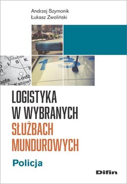 Logistyka w wybranych służbach mundurowych Policja - Andrzej Szymonik, Zwoliński Łukasz