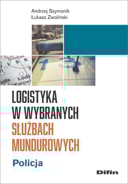 Logistyka w wybranych służbach mundurowych Policja - Andrzej Szymonik, Zwoliński Łukasz