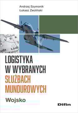 Logistyka w wybranych służbach mundurowych. Wojsko - Andrzej Szymonik, Zwoliński Łukasz