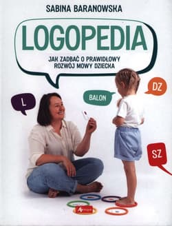 Logopedia. Jak zadbać o prawidłowy rozwój mowy dziecka - Sabina Baranowska
