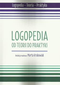 Logopedia. Od teorii do praktyki - red. nauk. Marta Krakowiak