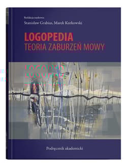 Logopedia Teoria zaburzeń mowy Podręcznik akademicki -  Kurkowski Marek, red. Stanisław Grabias