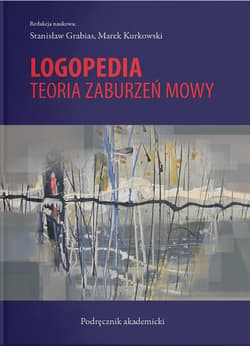 Logopedia Teoria zaburzeń mowy Podręcznik akademicki -  Kurkowski Marek, red. Stanisław Grabias