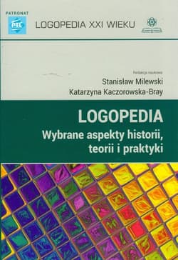 Logopedia wybrane aspekty historii teorii i praktyki - Stanisław Milewski, Katarzyna Kaczorowska-Bray