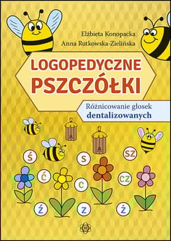Logopedyczne pszczółki różnicowanie głosek dentalizowanych - Rutkowska-Zielińska Anna, Konopacka Elżbieta