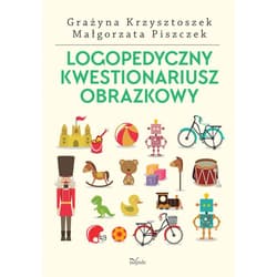 Logopedyczny kwestionariusz obrazkowy nowe wydanie - Grażyna Krzysztoszek, Małgorzata Piszczek
