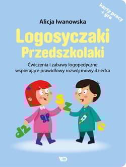 Logosyczaki Przedszkolaki. Ćwiczenia i zabawy logopedyczne wspierające prawidłowy rozwój mowy dziecka - Alicja Iwanowska