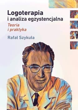 Logoterapia i analiza egzystencjalna Teoria i praktyka - Rafał Szykuła