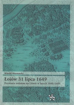 Łojów 31 lipca 1649. Działania wojenne na Litwie w latach 1648-1649 - Witold Biernacki