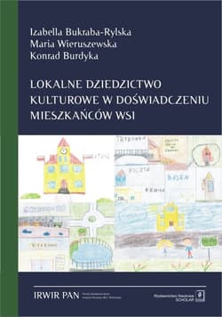 Lokalne dziedzictwo kulturowe w doświadczeniu mieszkańców wsi - Wieruszewska Maria, Burdyka Konrad