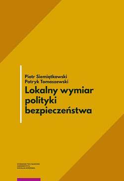 Lokalny wymiar polityki bezpieczeństwa - Piotr Siemiątkowski, Tomaszewski Patryk