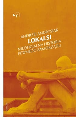 Lokalsi Nieoficjalna historia pewnego samorządu - Andrzej Andrysiak