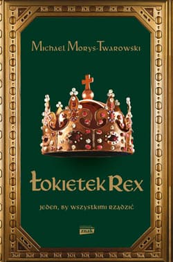 Łokietek Rex. Jeden, by wszystkimi rządzić - Michael Morys-Twarowski